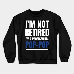 Mens I'm Not Retired I'm A Professional Pop-Pop Crewneck Sweatshirt